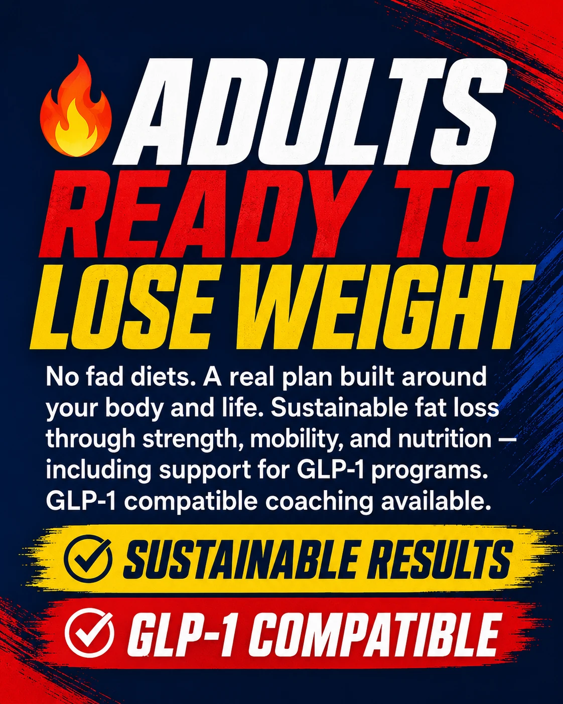 Adults Ready to Lose Weight — No fad diets. A real plan built around your body and life. Sustainable fat loss through strength, mobility, and nutrition — including support for GLP-1 programs. GLP-1 compatible coaching available.